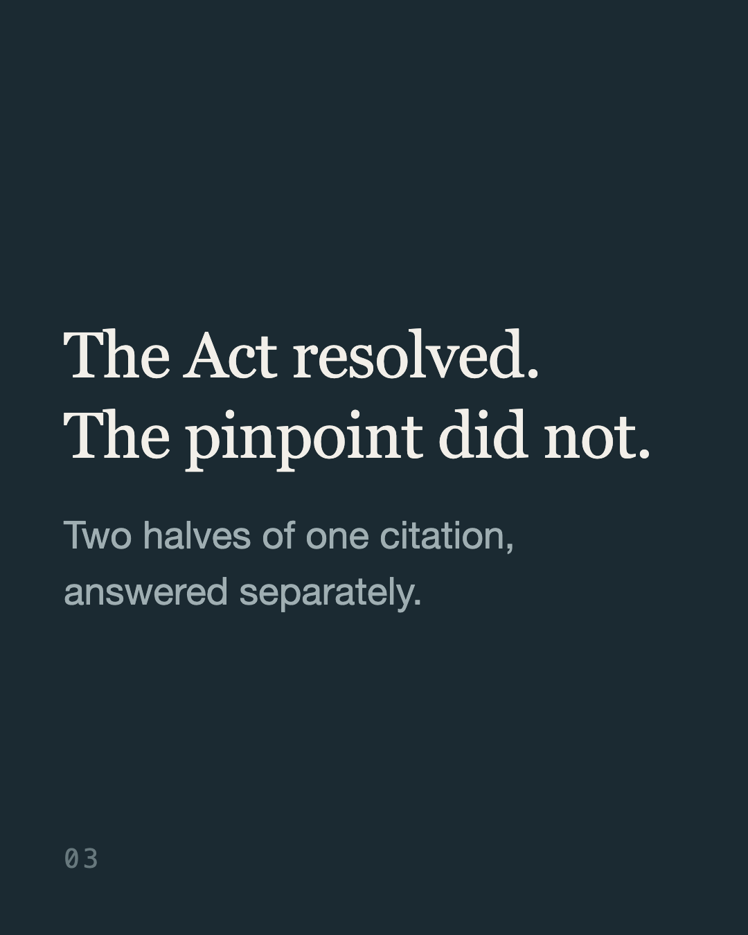 Slide 3: “The Act resolved. The pinpoint did not. Two halves of one citation, answered separately.”