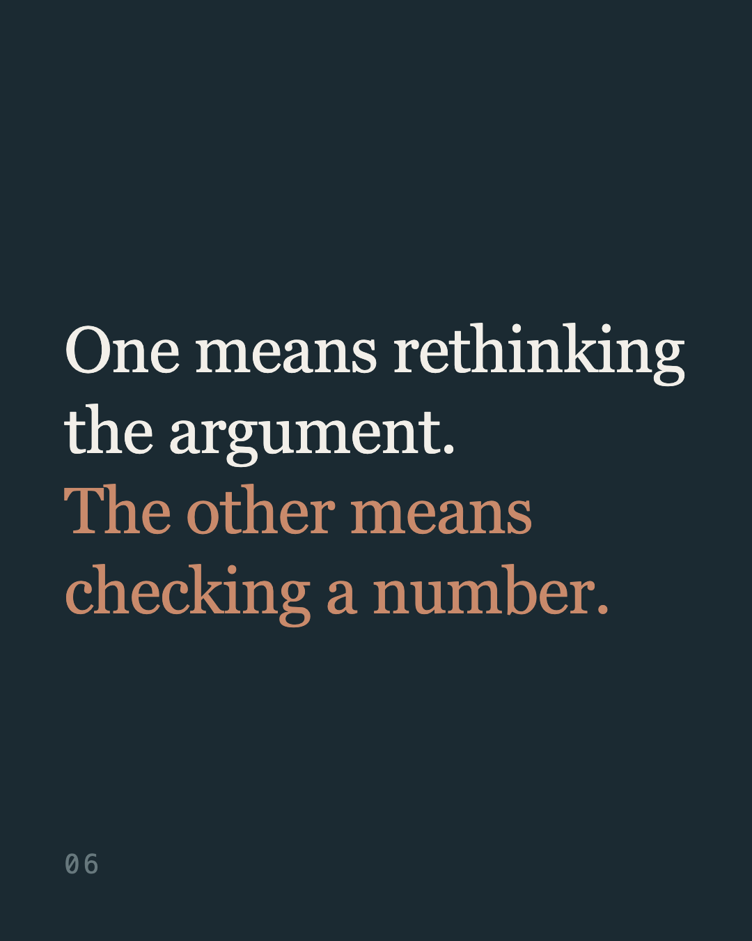 Slide 6: “One means rethinking the argument. The other means checking a number.”