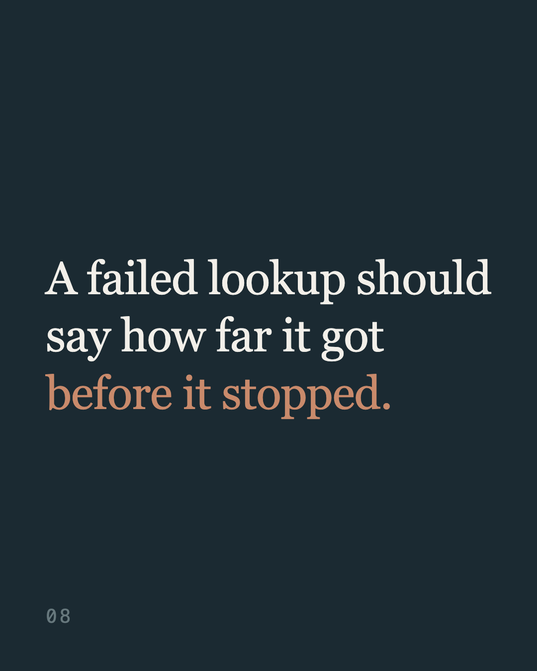 Slide 8: “A failed lookup should say how far it got before it stopped.”