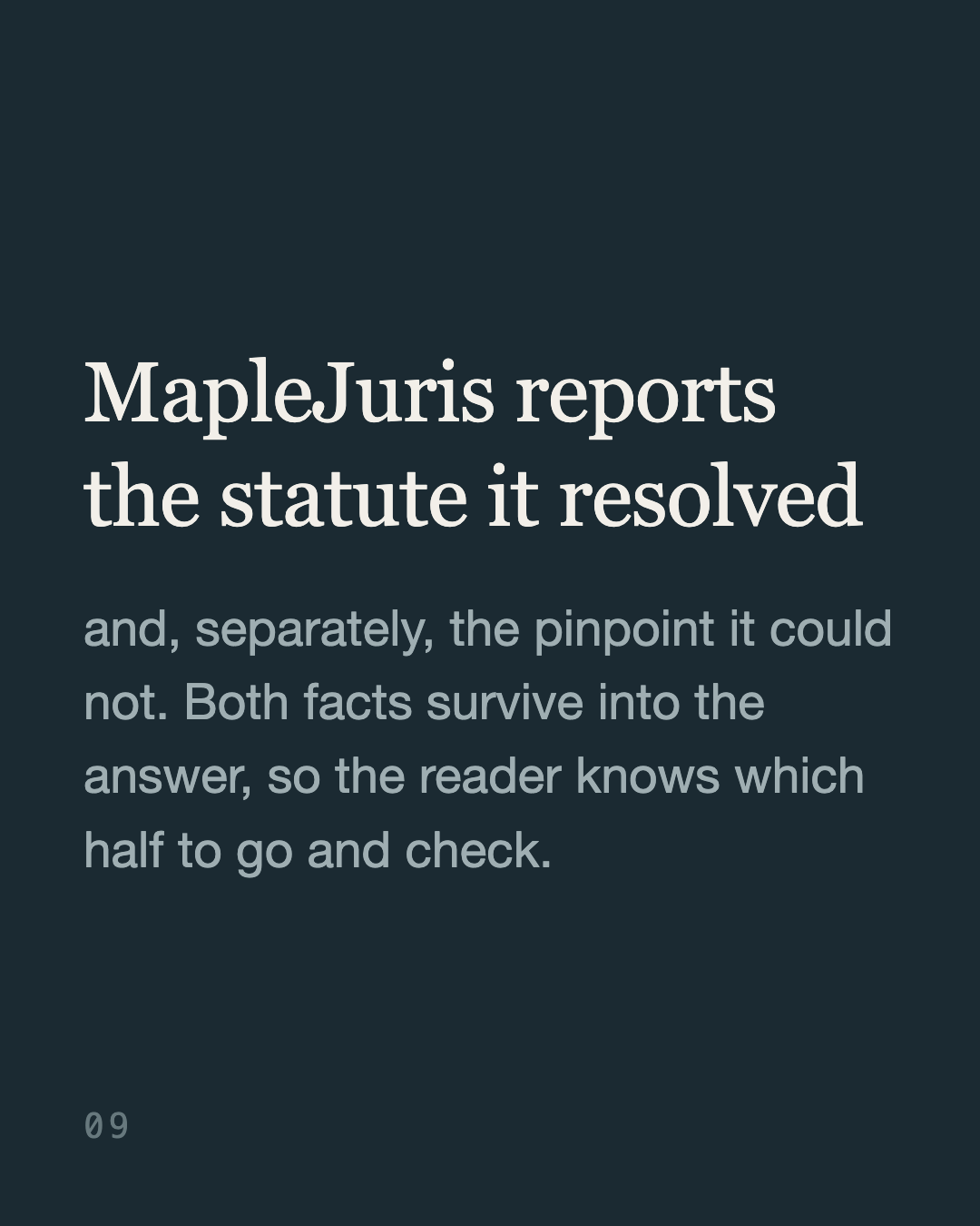 Slide 9: “MapleJuris reports the statute it resolved and, separately, the pinpoint it could not. Both facts survive into the answer, so the reader knows which half to go and check.”