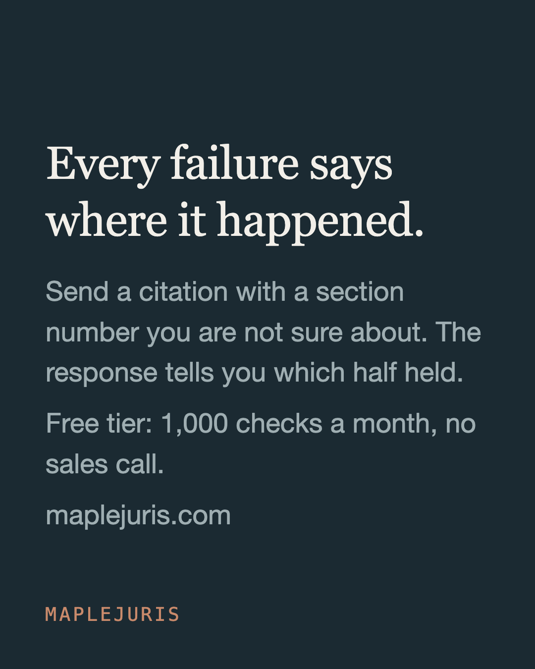 Slide 10: “Every failure says where it happened. Send a citation with a section number you are not sure about. The response tells you which half held. Free tier: 1,000 checks a month, no sales call.” maplejuris.com